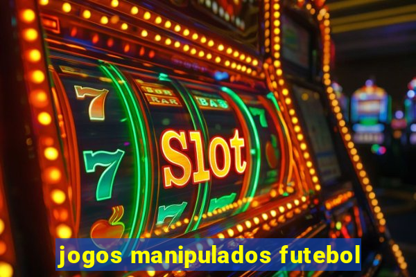 jogos manipulados futebol